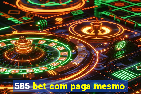 585 bet com paga mesmo